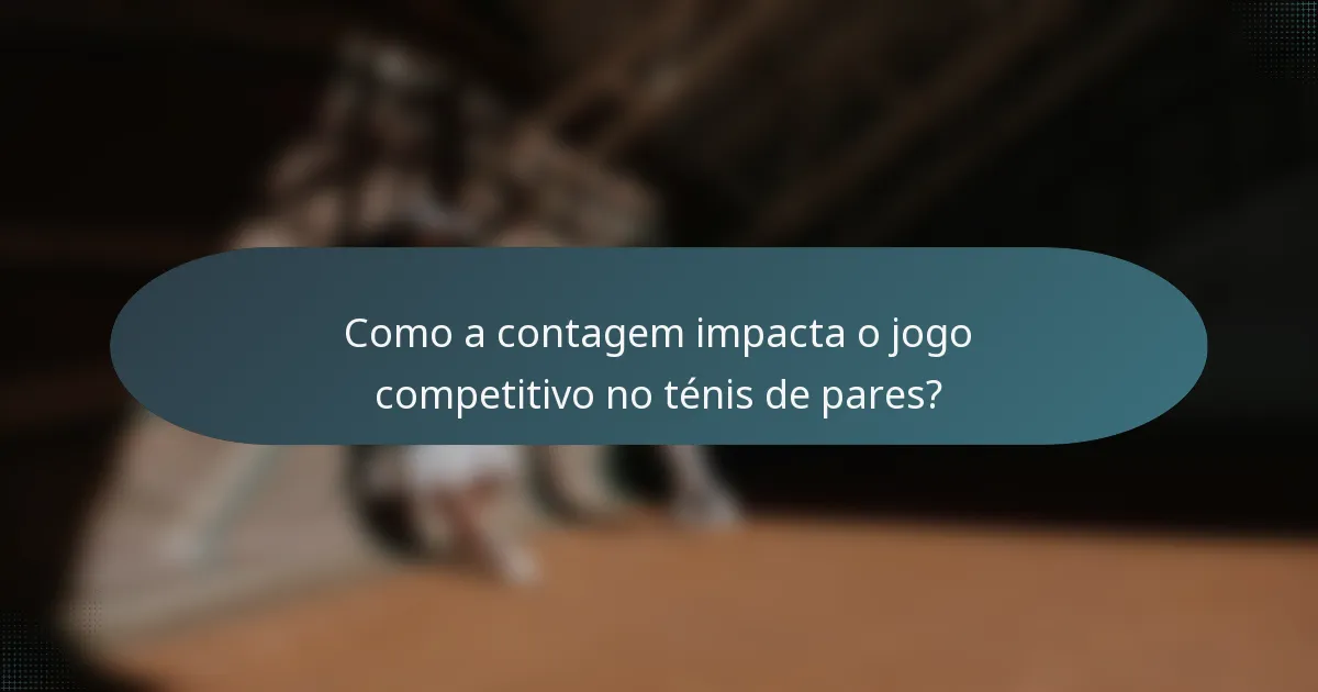 Como a contagem impacta o jogo competitivo no ténis de pares?