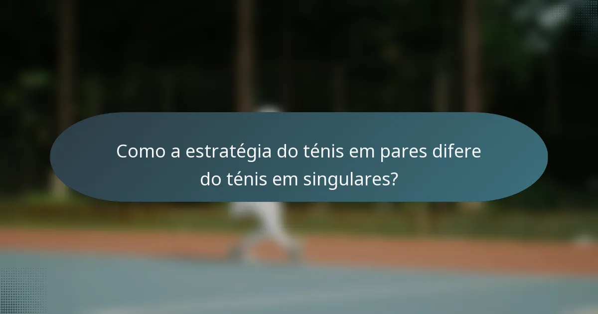 Como a estratégia do ténis em pares difere do ténis em singulares?