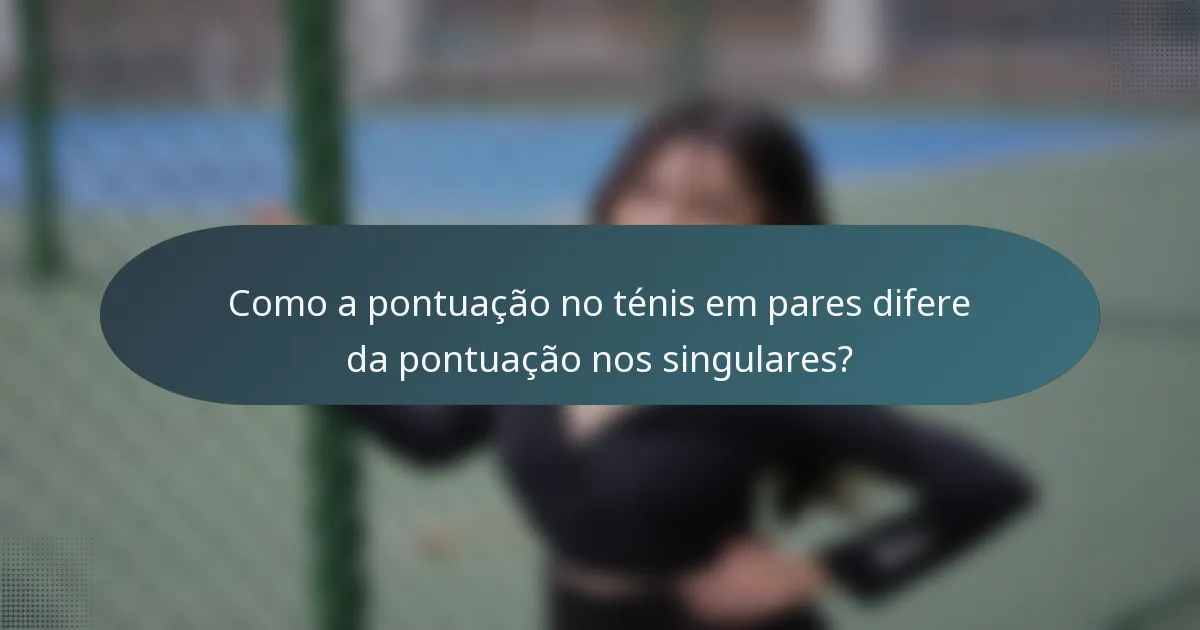 Como a pontuação no ténis em pares difere da pontuação nos singulares?