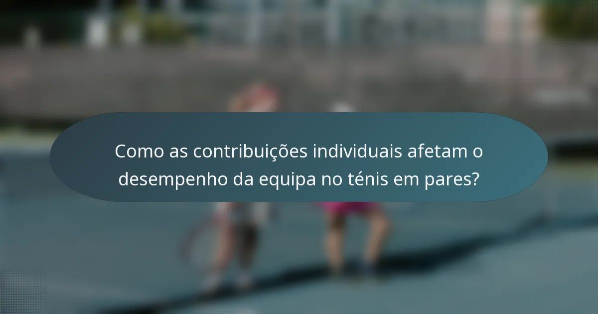 Como as contribuições individuais afetam o desempenho da equipa no ténis em pares?