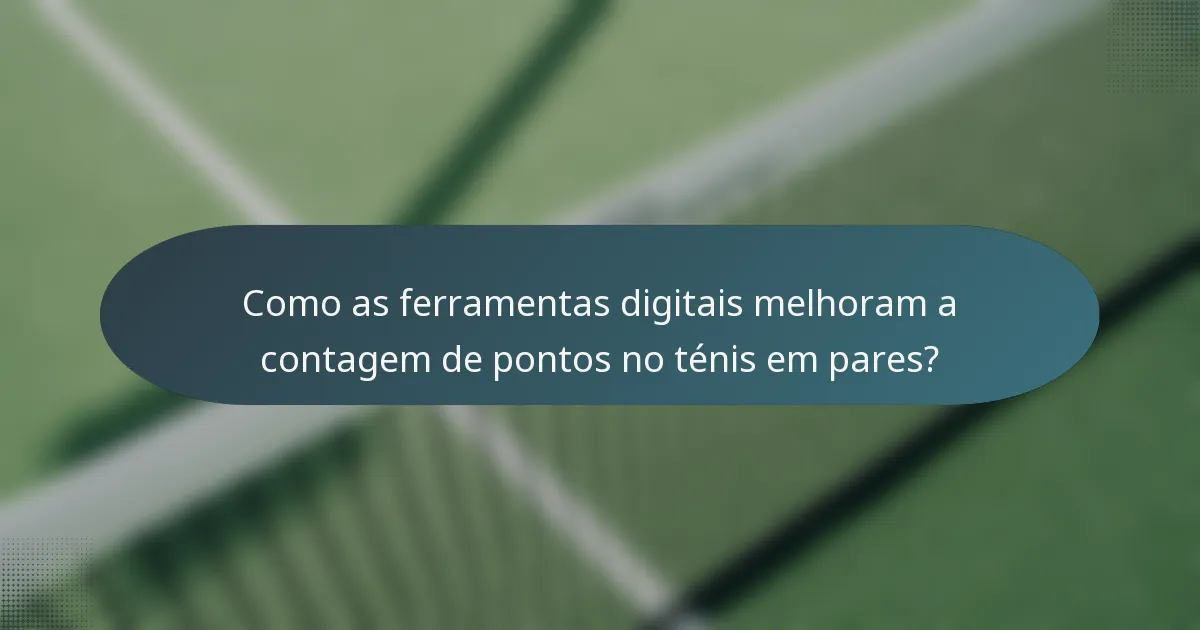 Como as ferramentas digitais melhoram a contagem de pontos no ténis em pares?