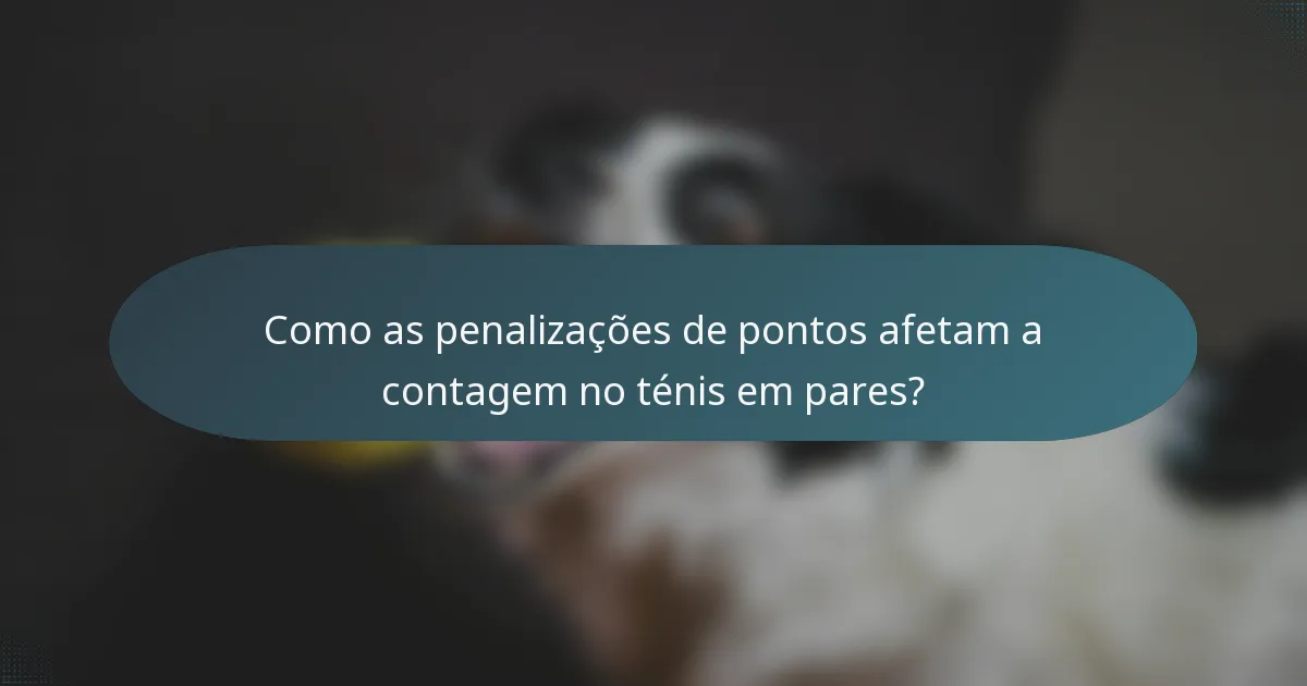 Como as penalizações de pontos afetam a contagem no ténis em pares?