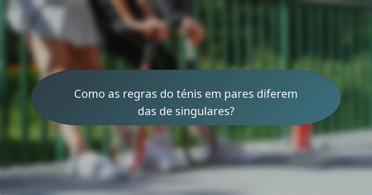 Como as regras do ténis em pares diferem das de singulares?