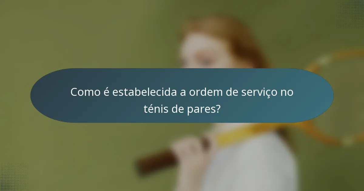 Como é estabelecida a ordem de serviço no ténis de pares?