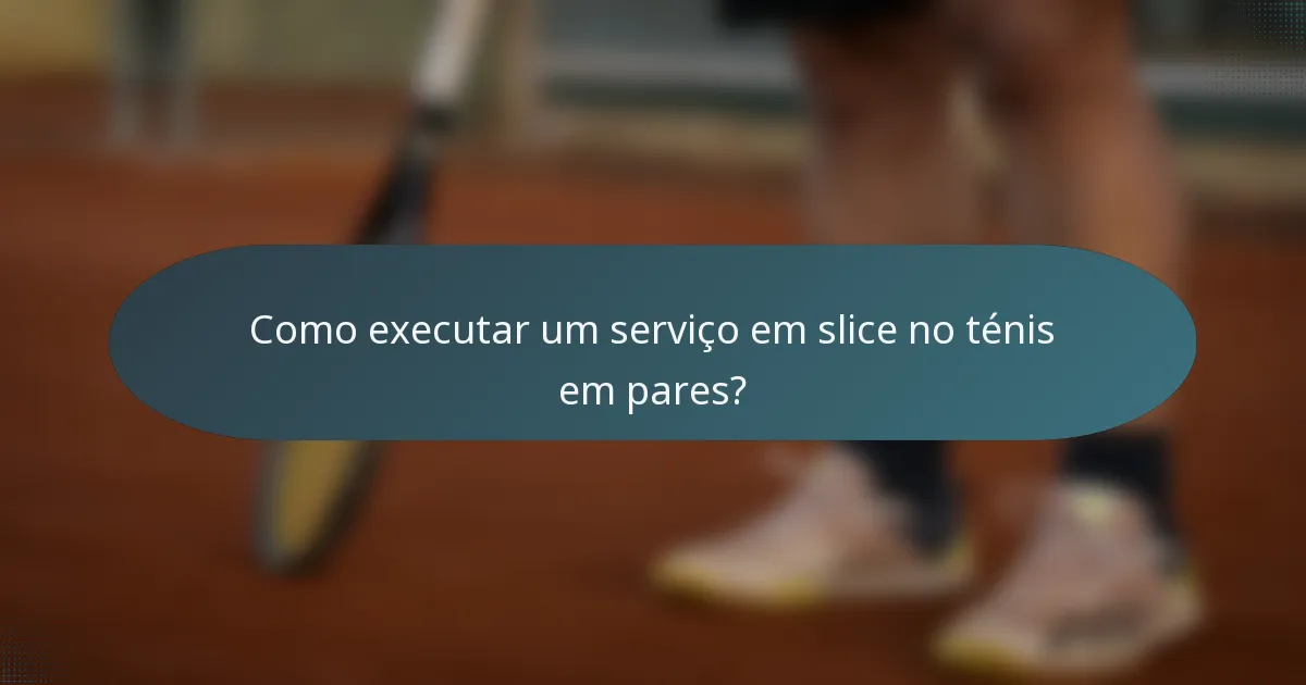 Como executar um serviço em slice no ténis em pares?