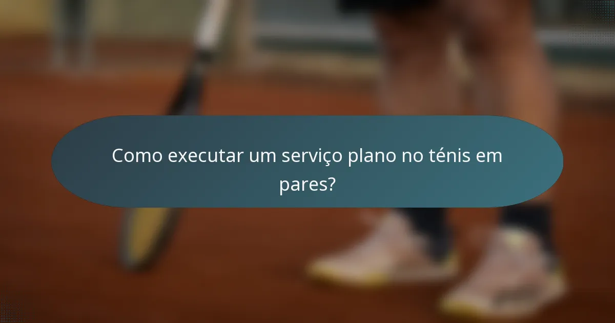 Como executar um serviço plano no ténis em pares?