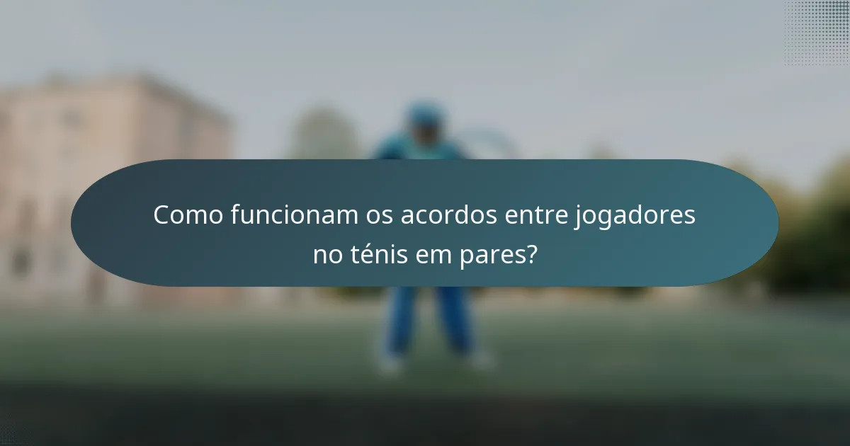 Como funcionam os acordos entre jogadores no ténis em pares?
