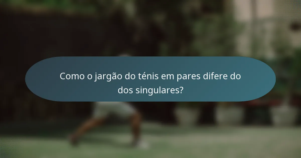 Como o jargão do ténis em pares difere do dos singulares?