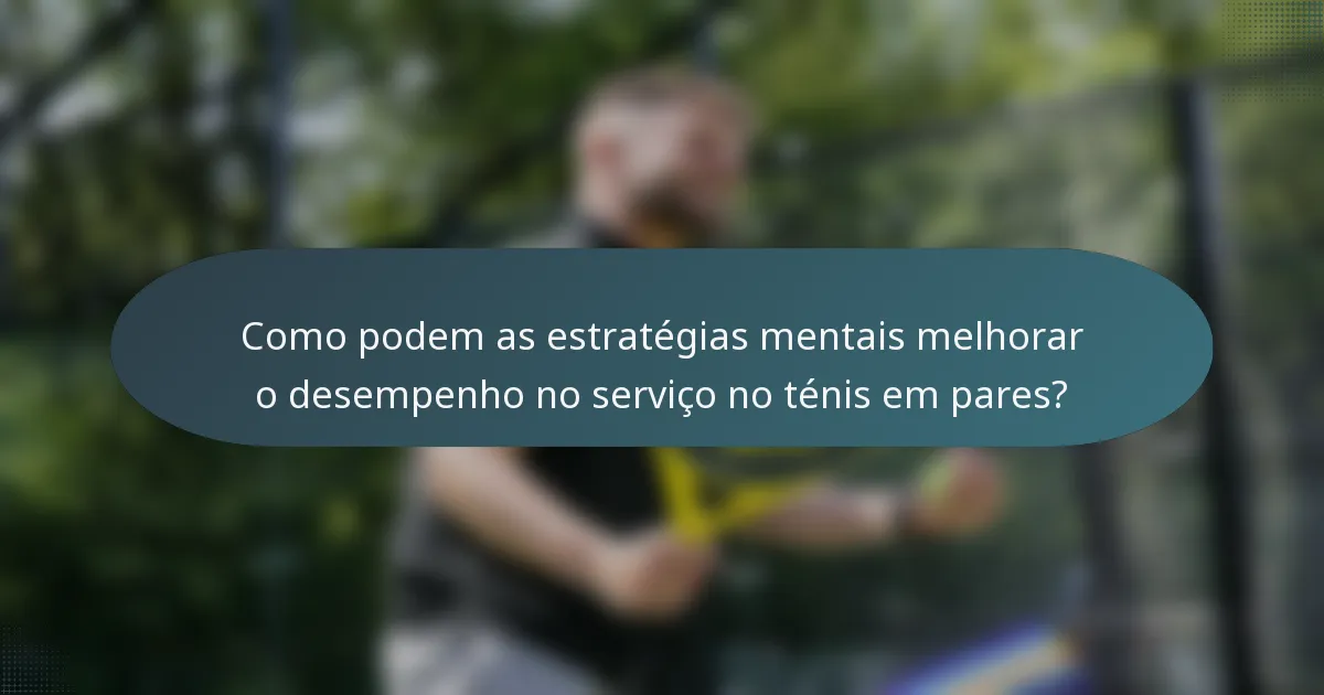 Como podem as estratégias mentais melhorar o desempenho no serviço no ténis em pares?