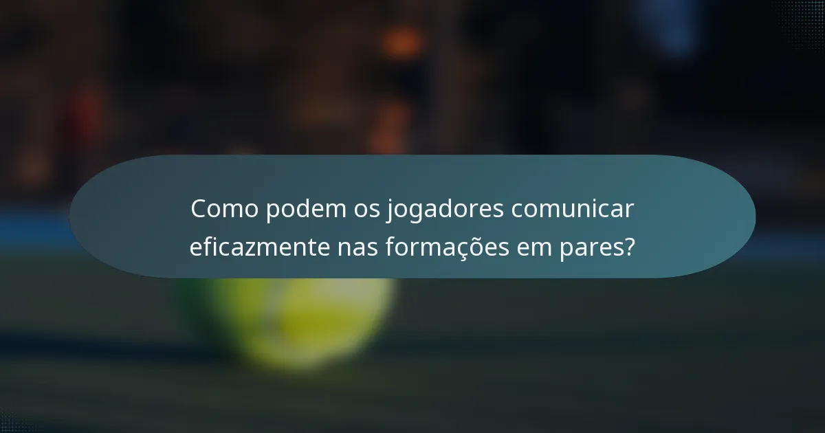 Como podem os jogadores comunicar eficazmente nas formações em pares?