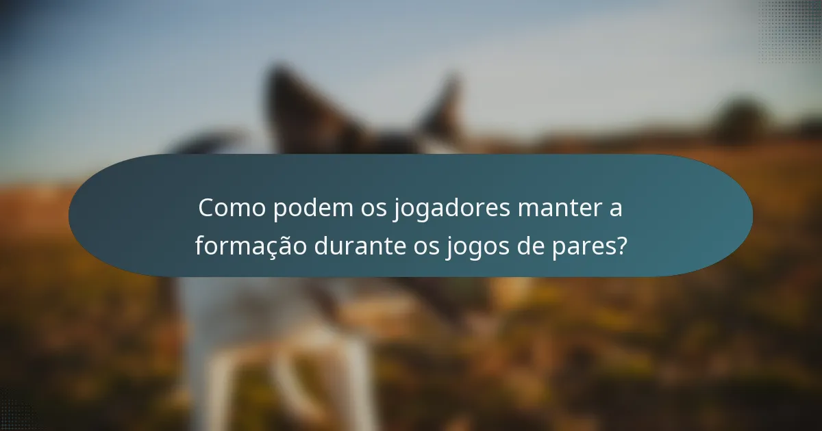 Como podem os jogadores manter a formação durante os jogos de pares?