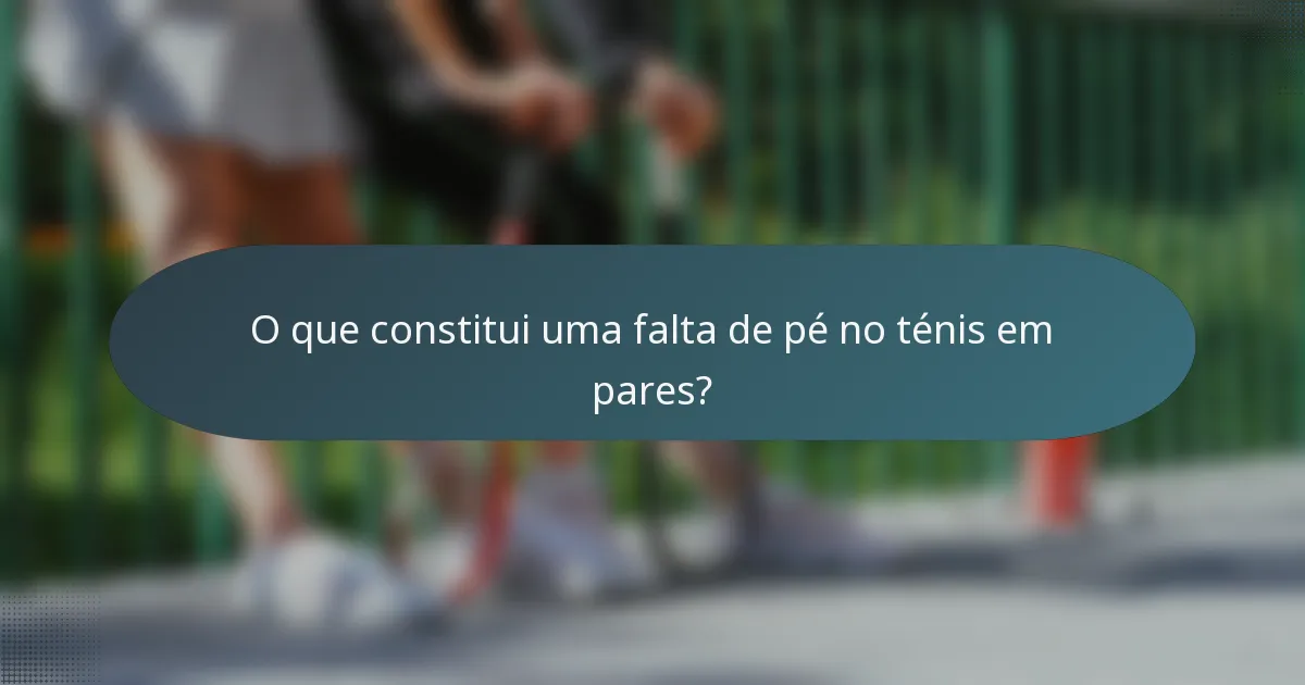 O que constitui uma falta de pé no ténis em pares?