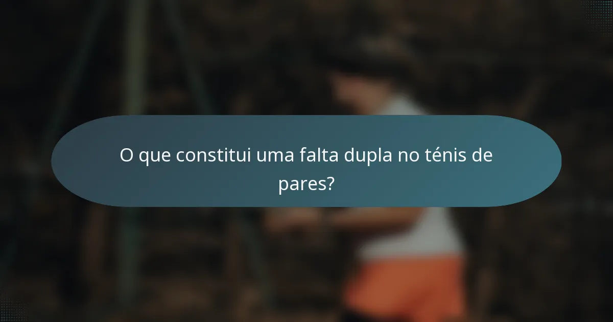 O que constitui uma falta dupla no ténis de pares?