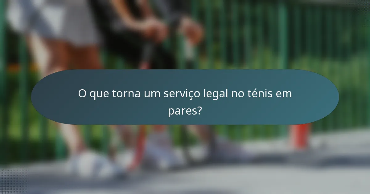 O que torna um serviço legal no ténis em pares?