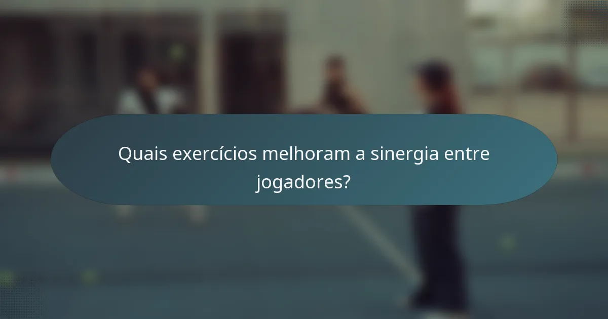 Quais exercícios melhoram a sinergia entre jogadores?