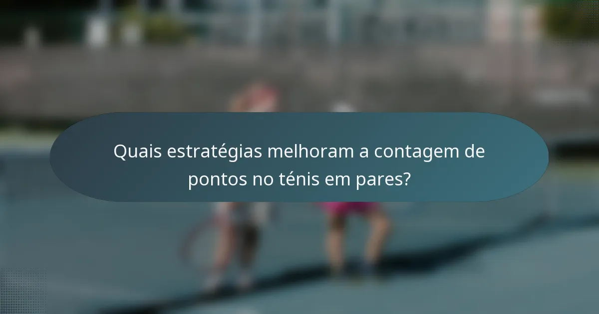 Quais estratégias melhoram a contagem de pontos no ténis em pares?