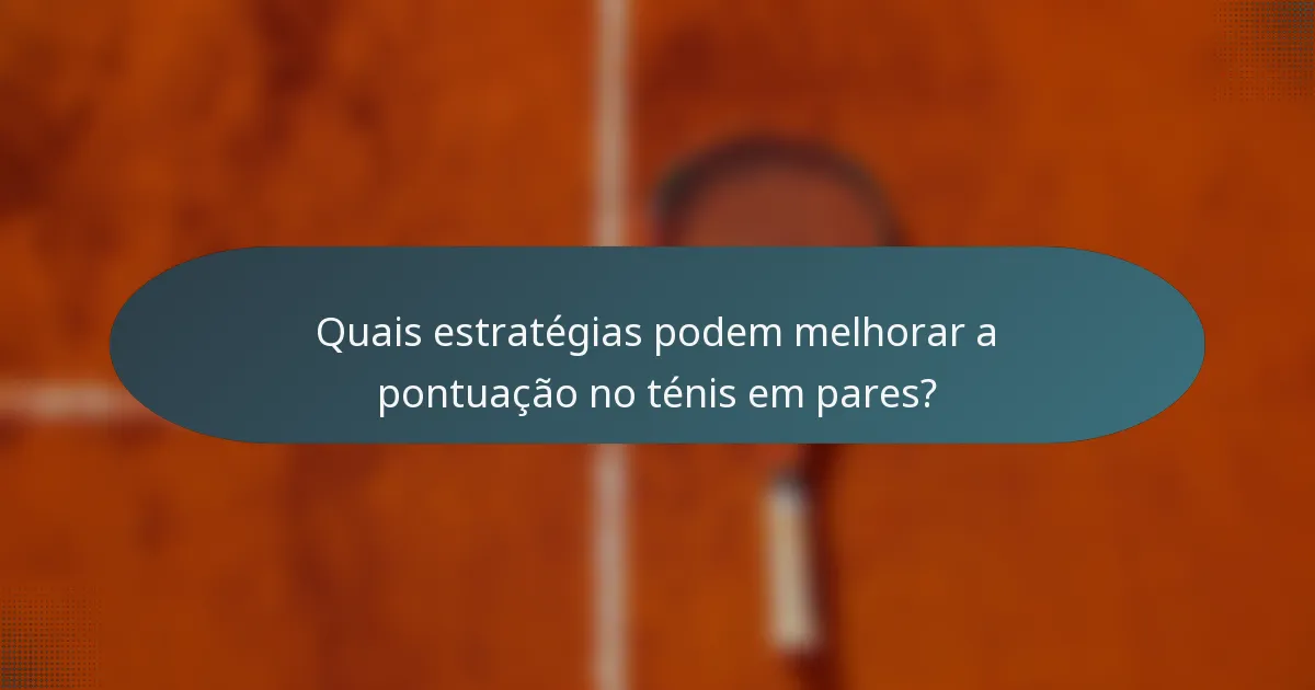 Quais estratégias podem melhorar a pontuação no ténis em pares?