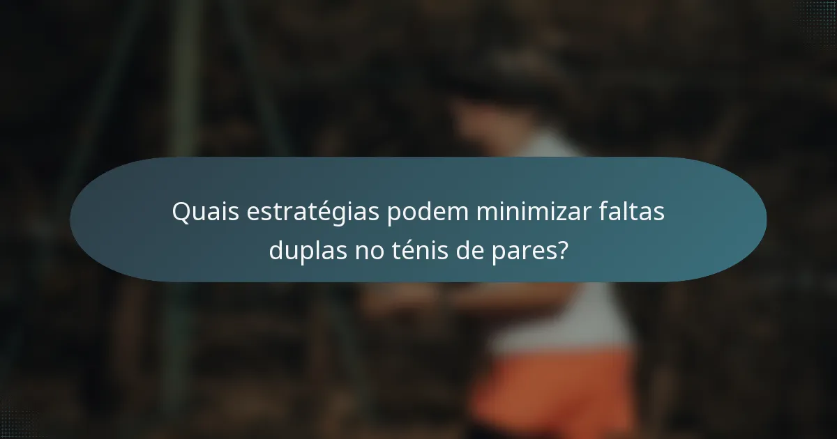 Quais estratégias podem minimizar faltas duplas no ténis de pares?