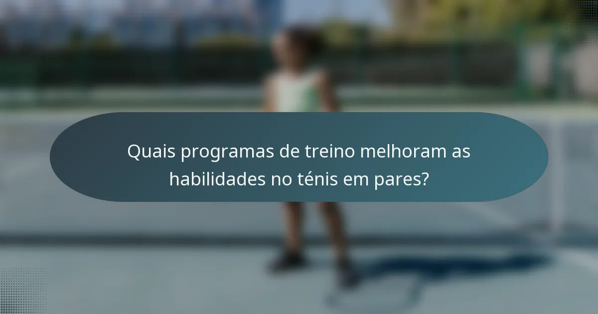Quais programas de treino melhoram as habilidades no ténis em pares?
