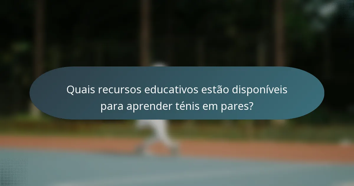 Quais recursos educativos estão disponíveis para aprender ténis em pares?