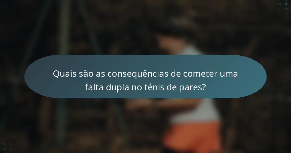 Quais são as consequências de cometer uma falta dupla no ténis de pares?