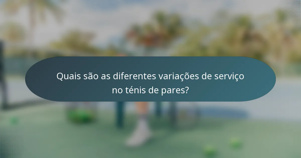 Quais são as diferentes variações de serviço no ténis de pares?