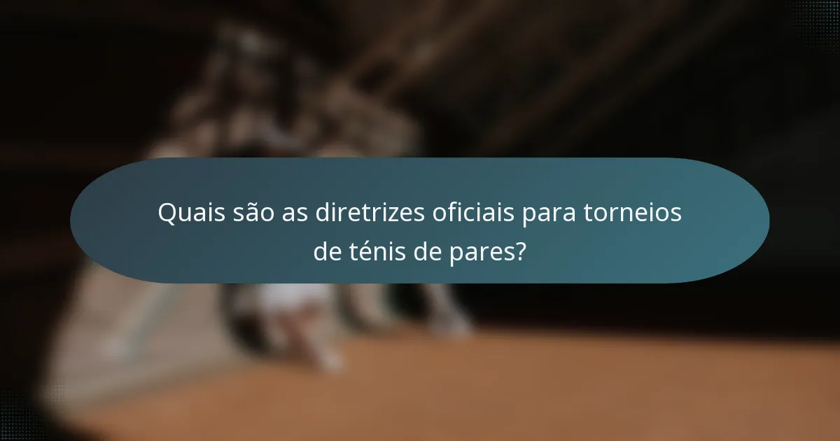 Quais são as diretrizes oficiais para torneios de ténis de pares?