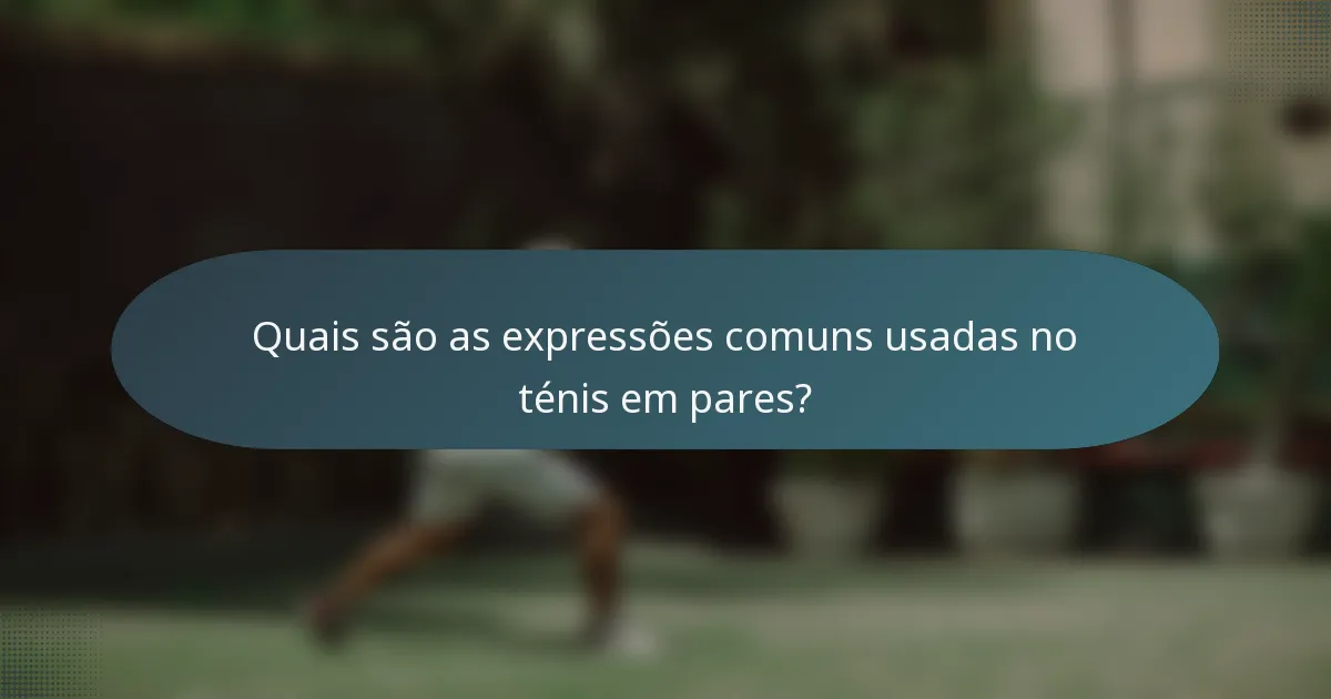 Quais são as expressões comuns usadas no ténis em pares?