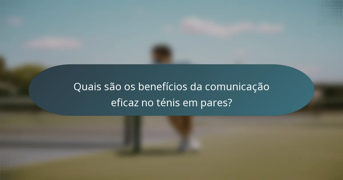 Quais são os benefícios da comunicação eficaz no ténis em pares?