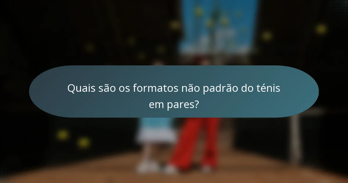 Quais são os formatos não padrão do ténis em pares?