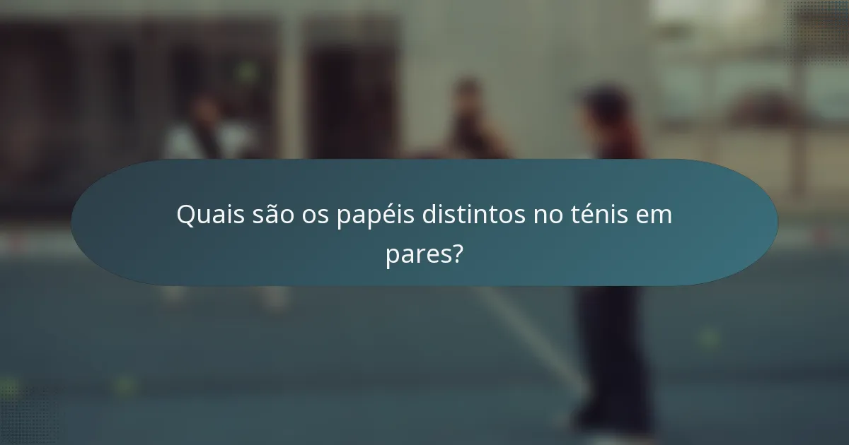 Quais são os papéis distintos no ténis em pares?