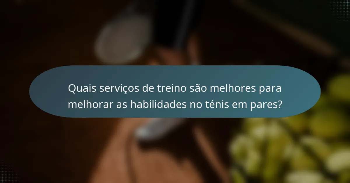 Quais serviços de treino são melhores para melhorar as habilidades no ténis em pares?
