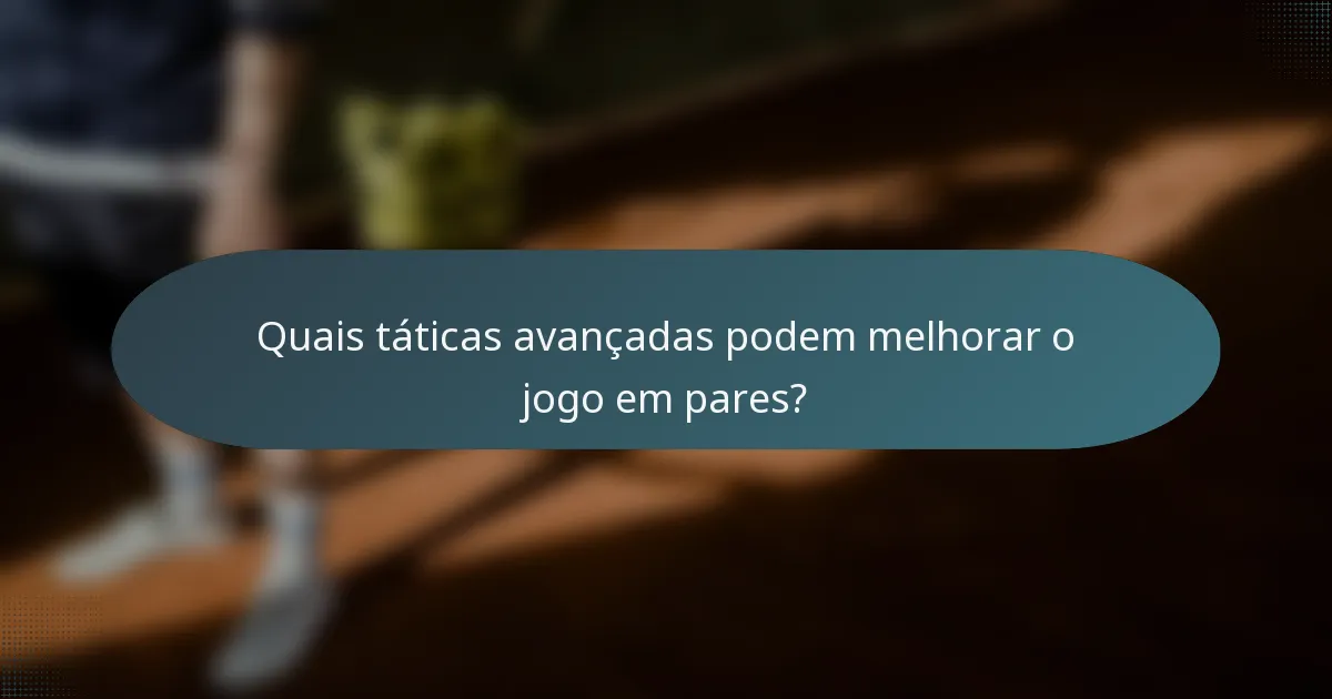 Quais táticas avançadas podem melhorar o jogo em pares?