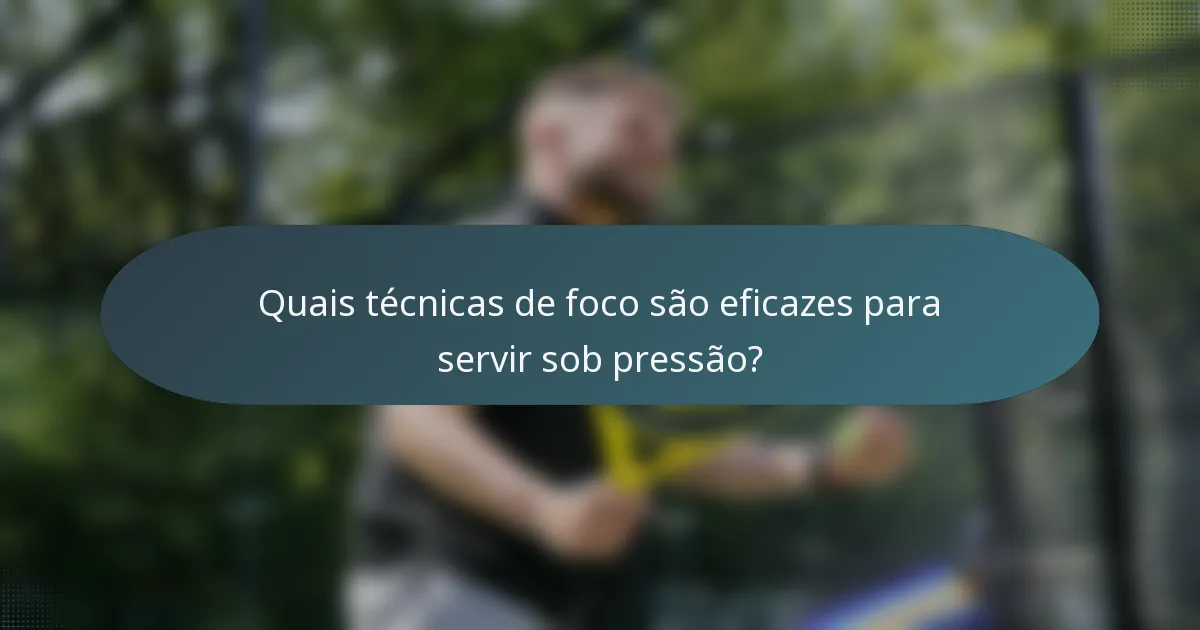 Quais técnicas de foco são eficazes para servir sob pressão?
